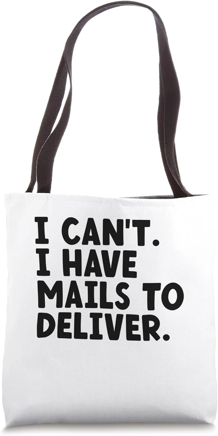 I Can't I Have Mails To Deliver Postal Worker Mail Carrier Tote Bag