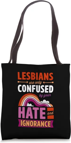 Lesbians Are Only Confused By Your Hate And Ignorance Tote Bag